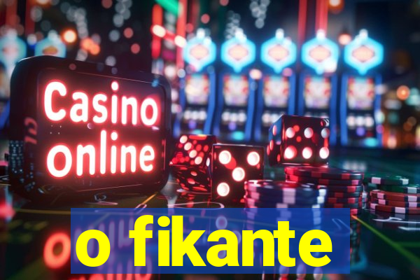 o fikante